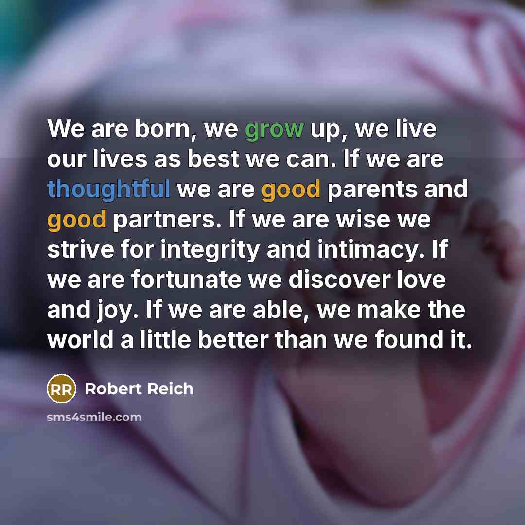 “We are born, we grow up, we live our lives…” quote by Robert Reich
