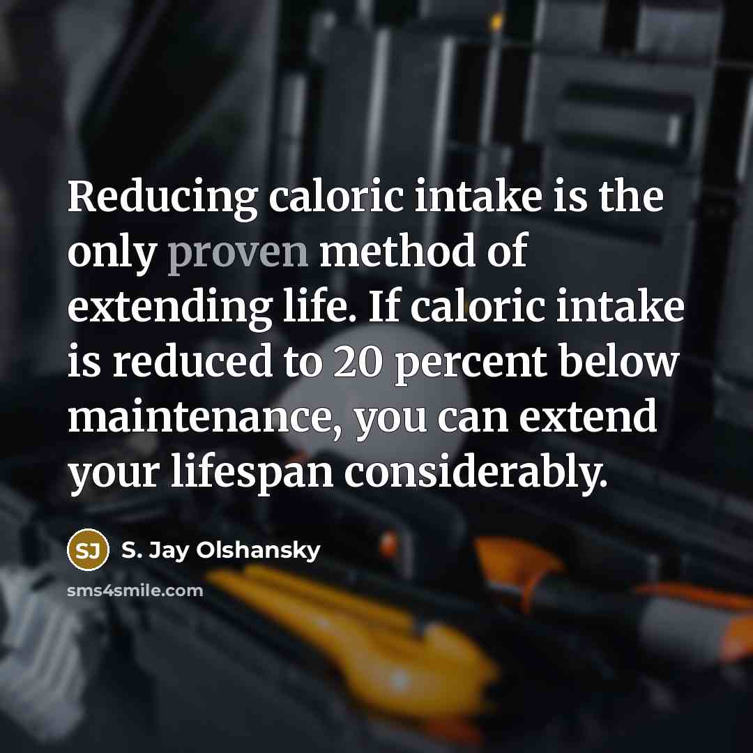 “Reducing caloric intake is the only proven method of extending…” quote by S. Jay Olshansky
