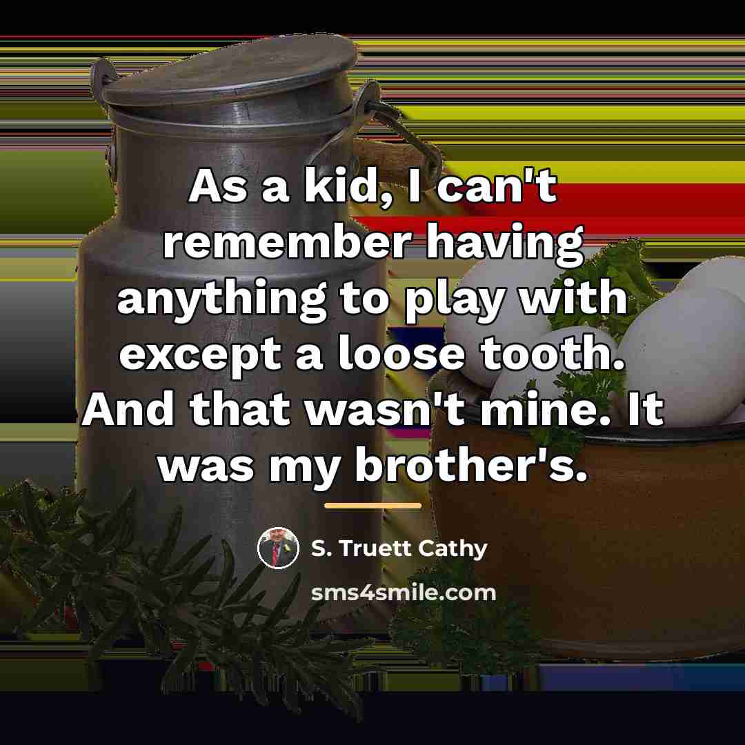 “As a kid, I can't remember having anything to play…” quote by S. Truett Cathy