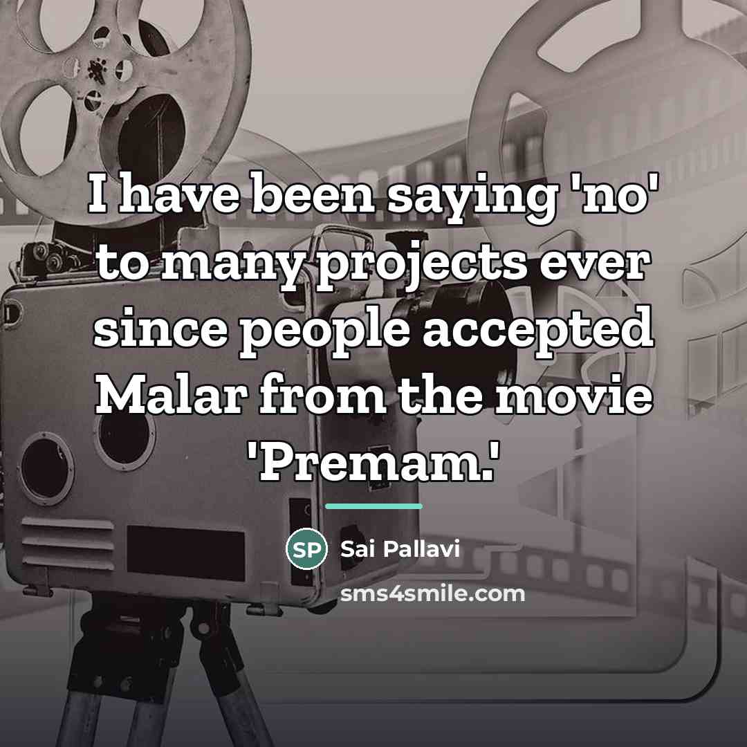 “I have been saying 'no' to many projects ever since…” quote by Sai Pallavi