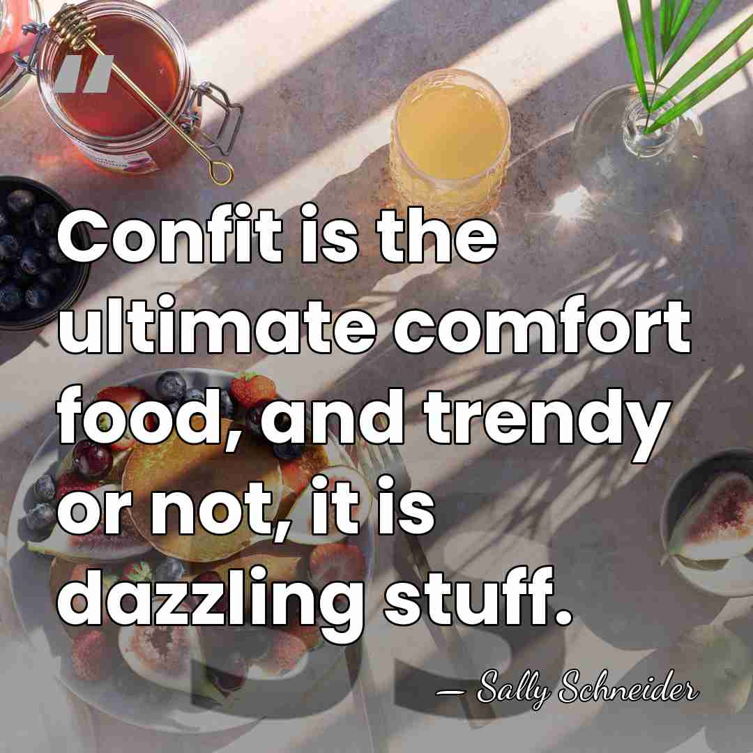 Confit is the ultimate comfort food, and trendy or not, it is&hellip; - Sally Schneider