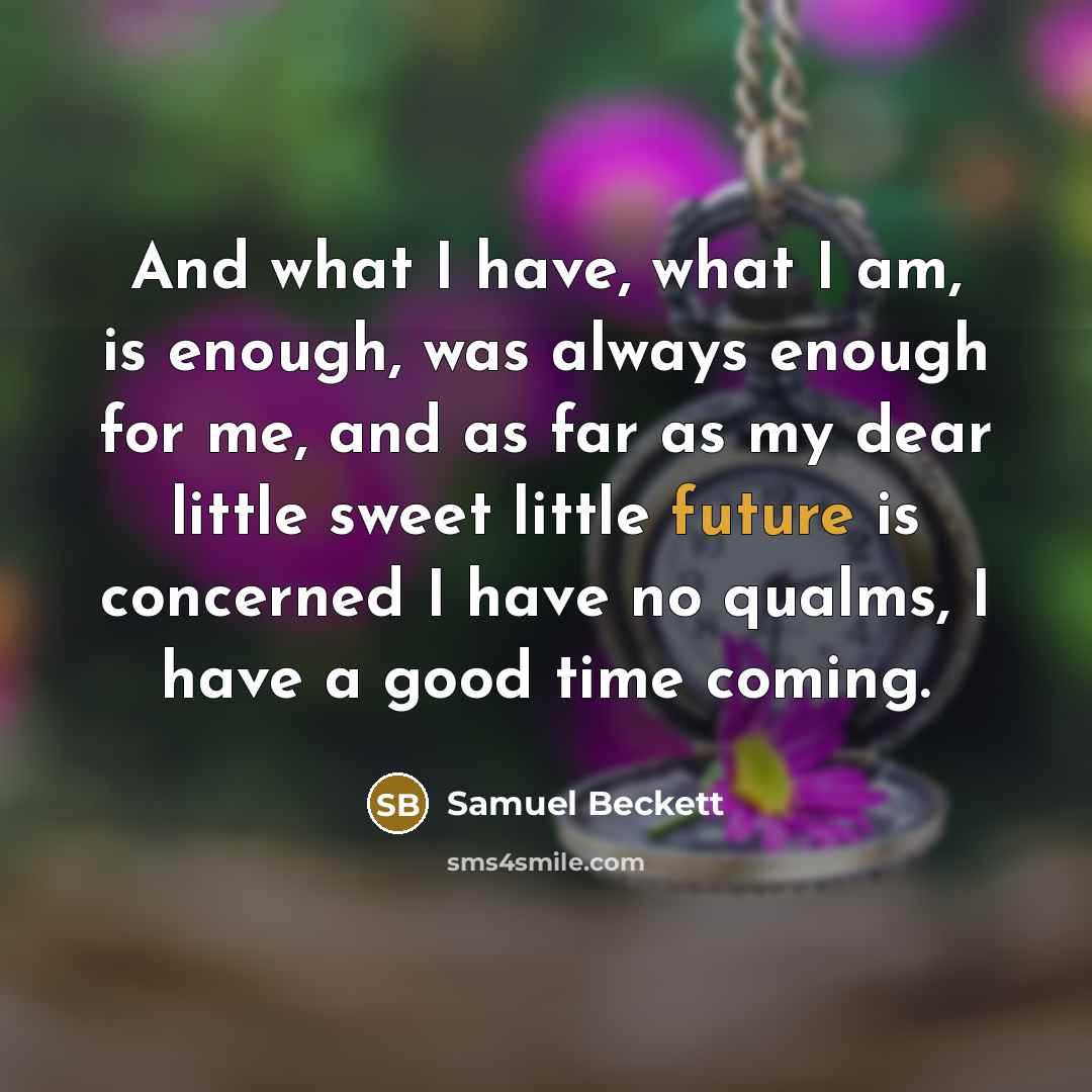 “And what I have, what I am, is enough, was…” quote by Samuel Beckett