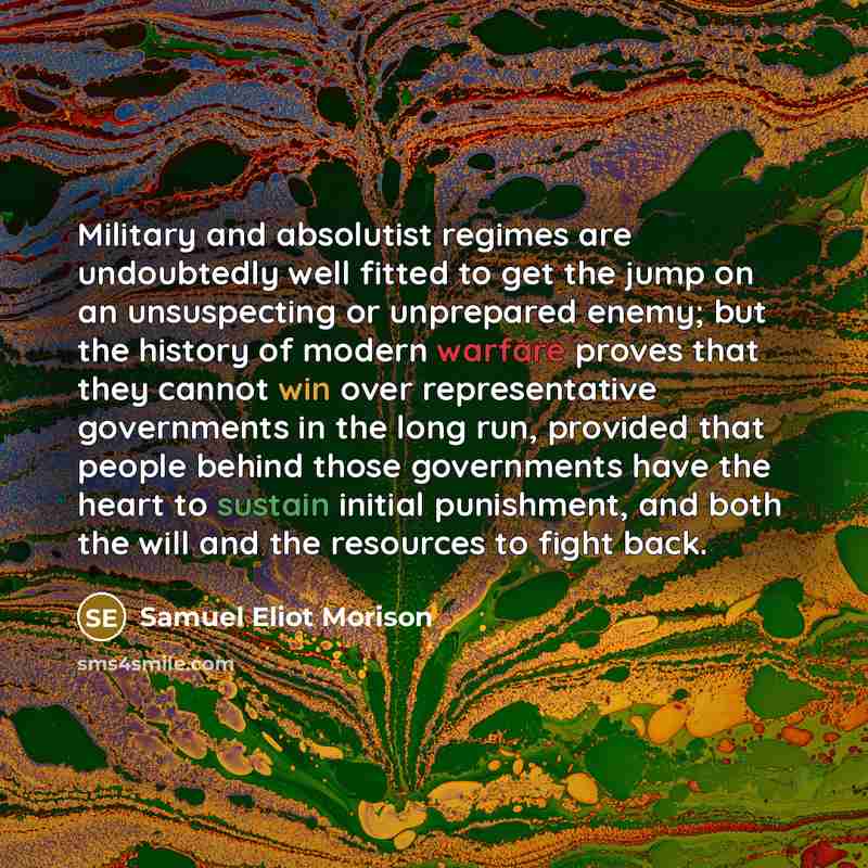 “Military and absolutist regimes are undoubtedly well fitted to get…” quote by Samuel Eliot Morison