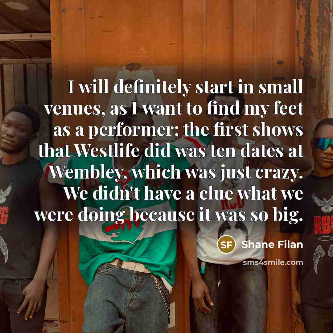 “I will definitely start in small venues, as I want…” quote by Shane Filan