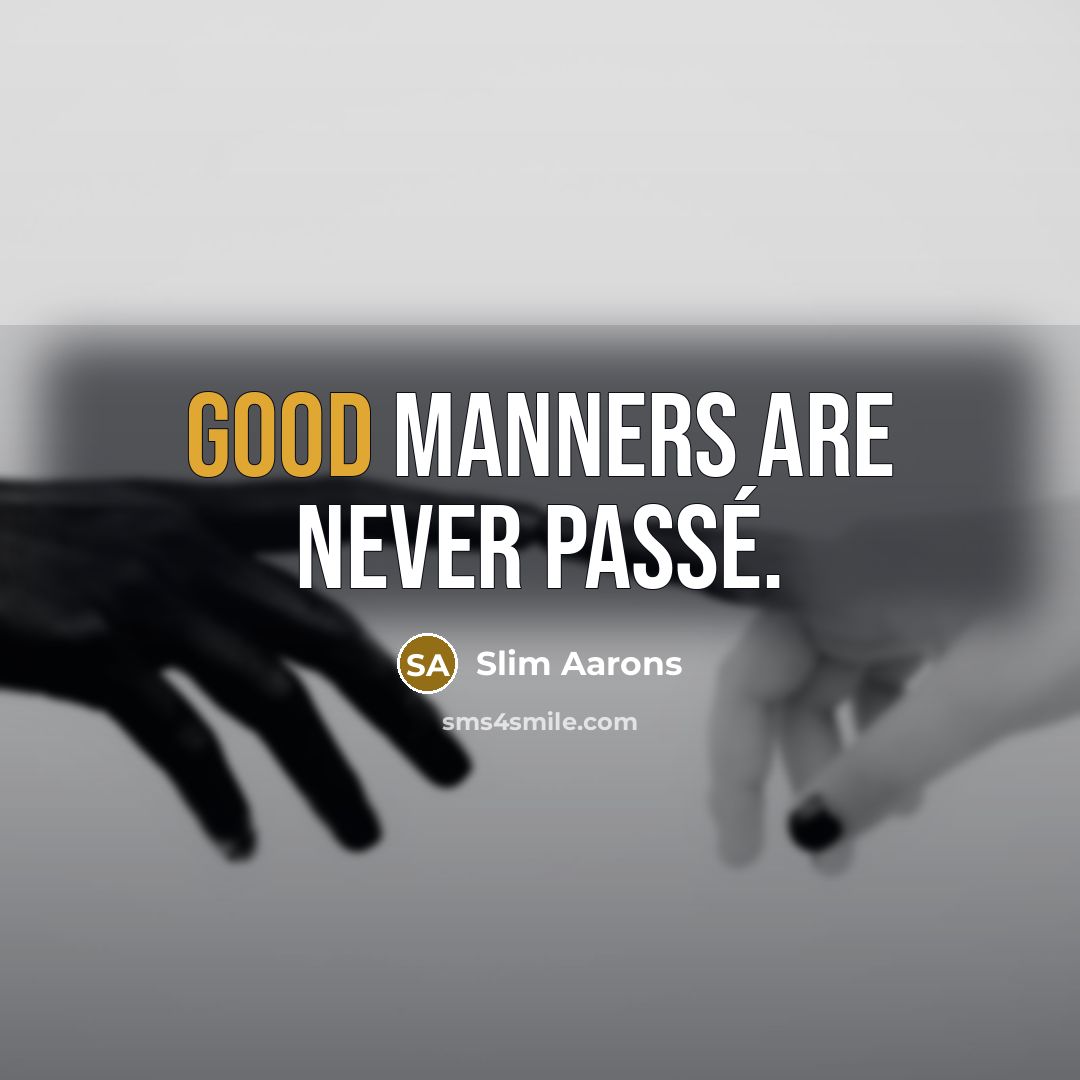 “Good manners are never passé.” quote by Slim Aarons