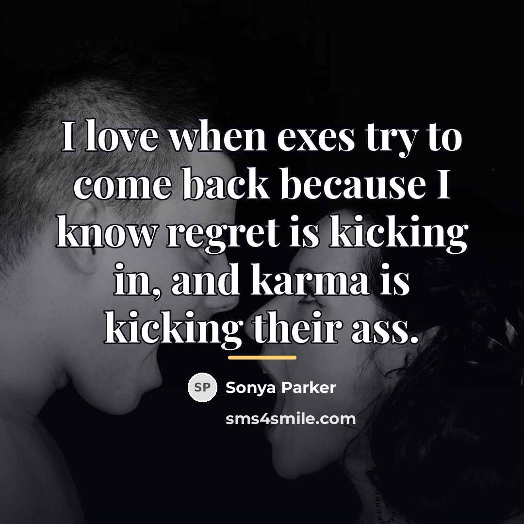 “I love when exes try to come back because I…” quote by Sonya Parker