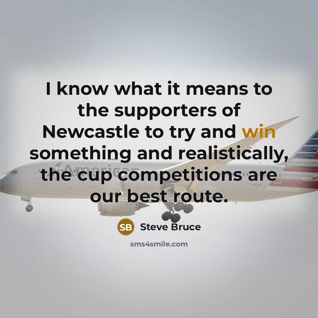 “I know what it means to the supporters of Newcastle…” quote by Steve Bruce