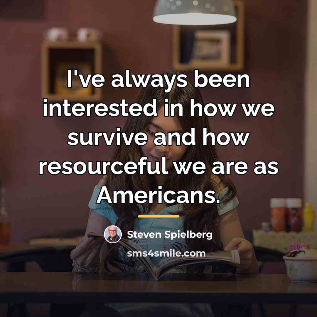 “I've always been interested in how we survive and how…” quote by Steven Spielberg