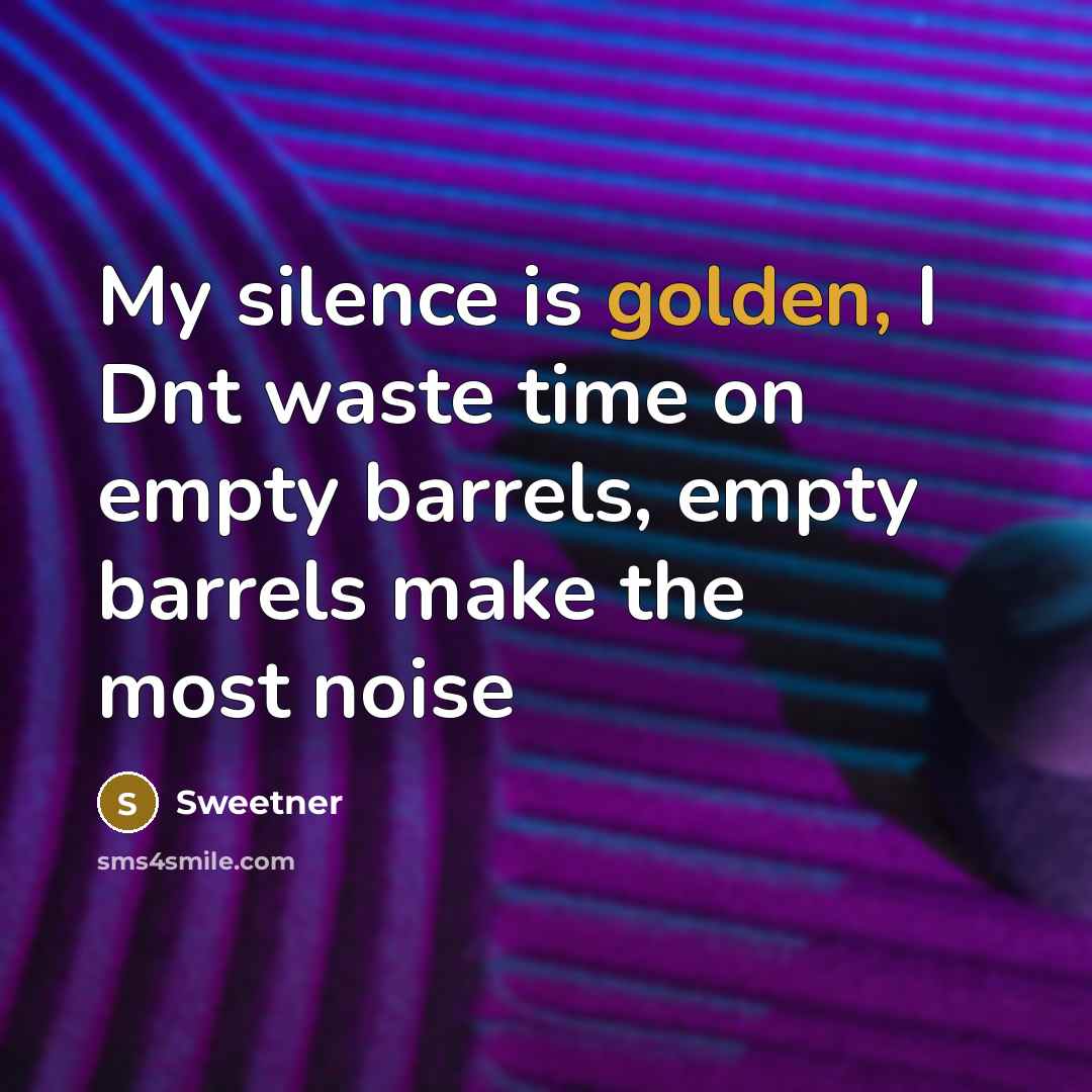 “My silence is golden, I Dnt waste time on empty…” quote by Sweetner