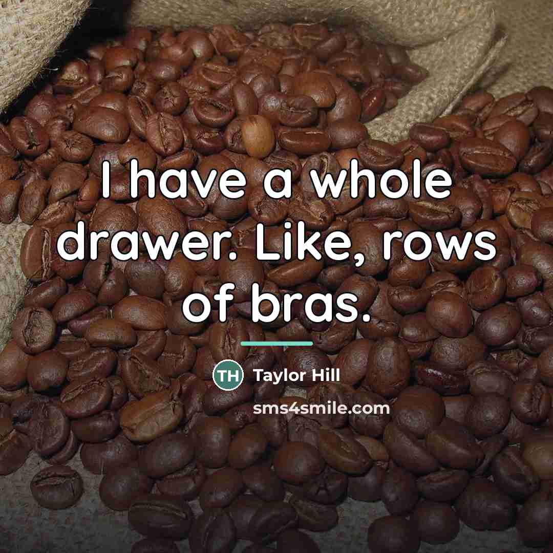 “I have a whole drawer. Like, rows of bras.…” quote by Taylor Hill