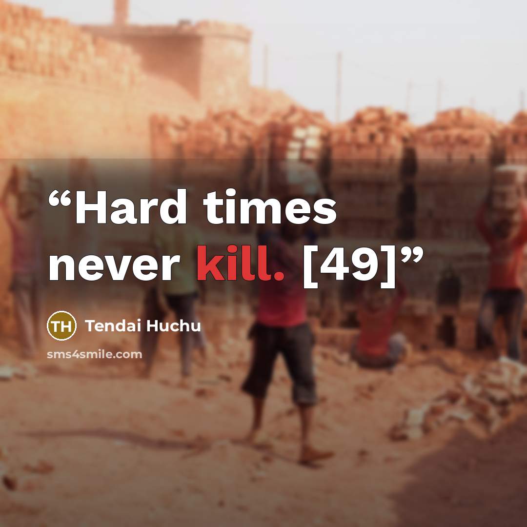 “Hard times never kill. [49]” quote by Tendai Huchu