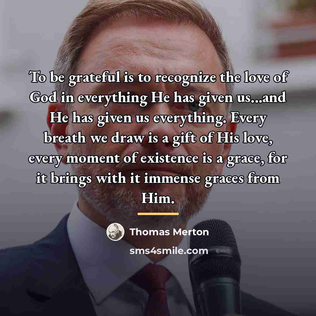 “To be grateful is to recognize the love of God…” quote by Thomas Merton