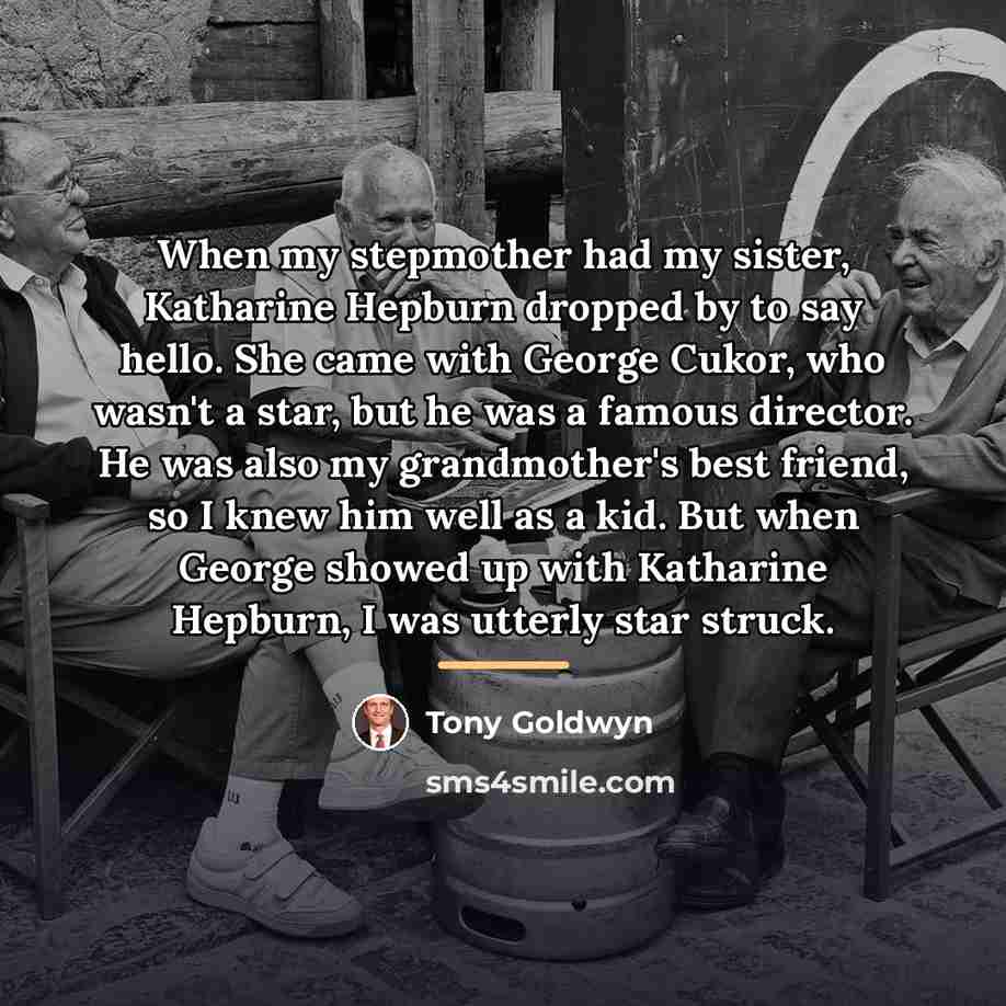 “When my stepmother had my sister, Katharine Hepburn dropped by…” quote by Tony Goldwyn