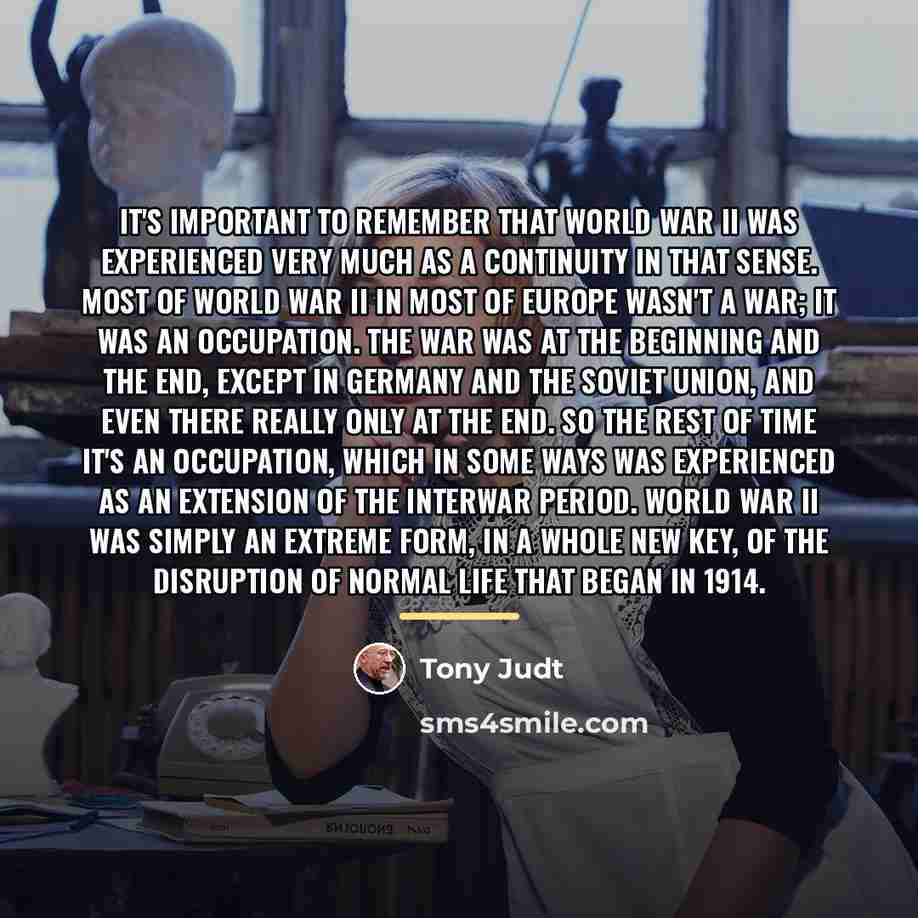 “It's important to remember that World War II was experienced…” quote by Tony Judt
