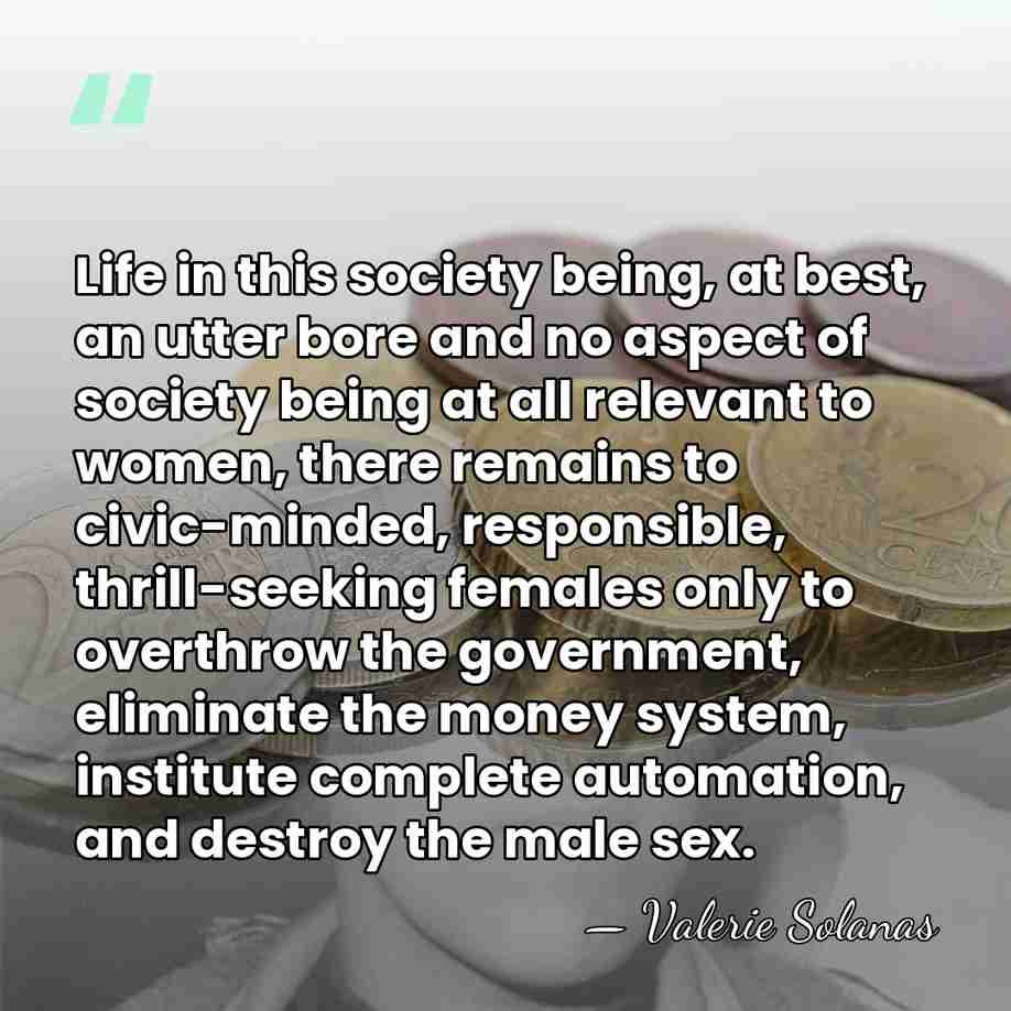 Life in this society being, at best, an utter bore and no&hellip; - Valerie Solanas