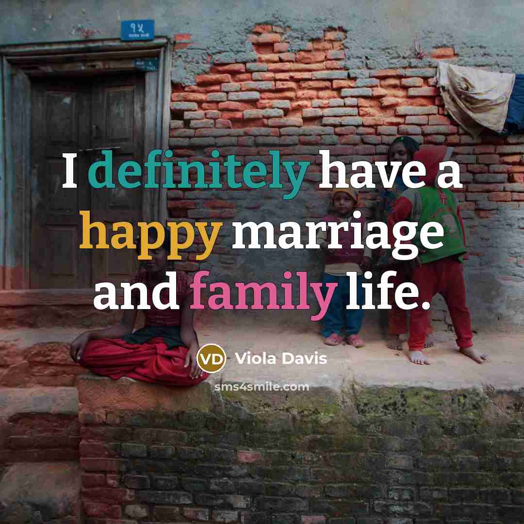 “I definitely have a happy marriage and family life.…” quote by Viola Davis