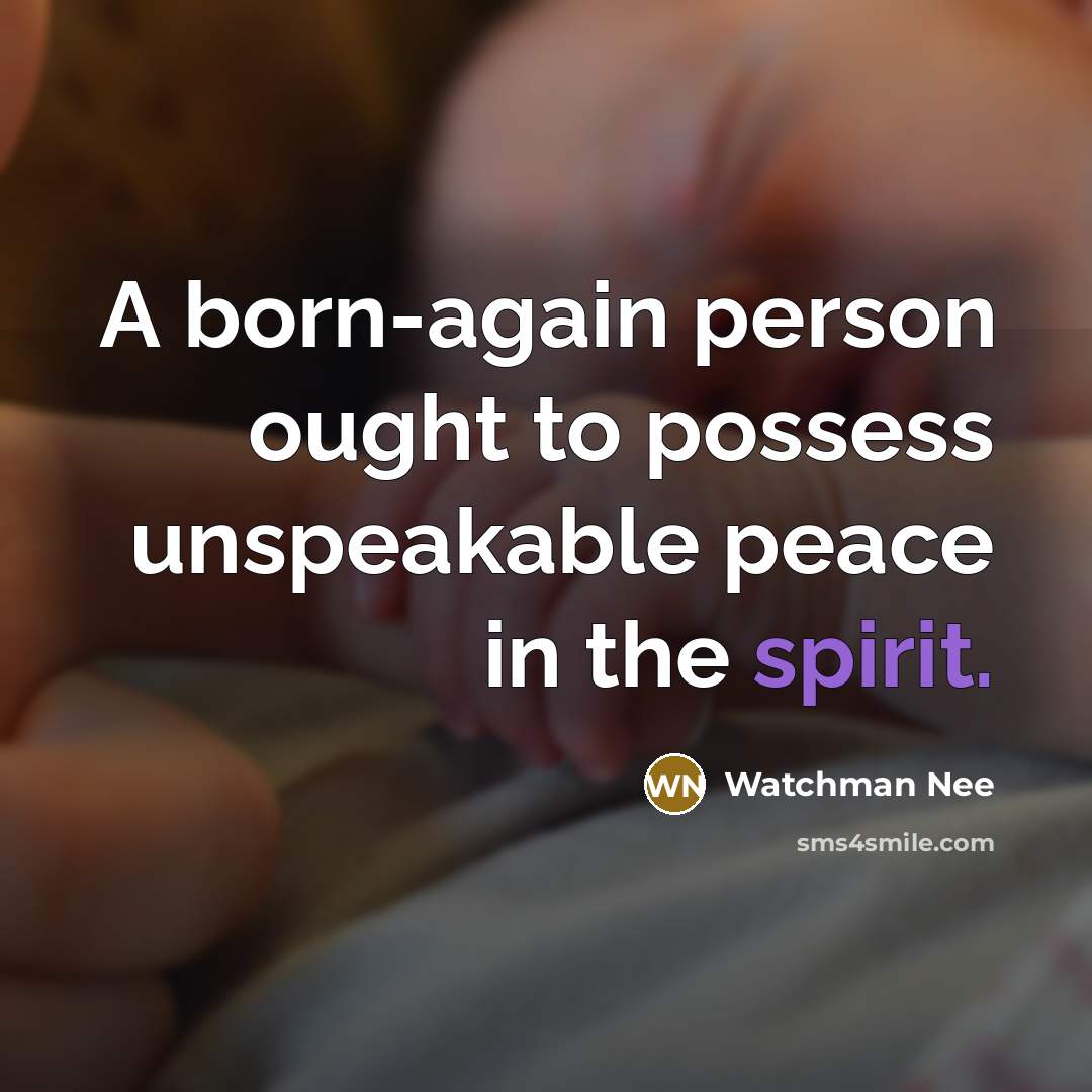 “A born-again person ought to possess unspeakable peace in the…” quote by Watchman Nee