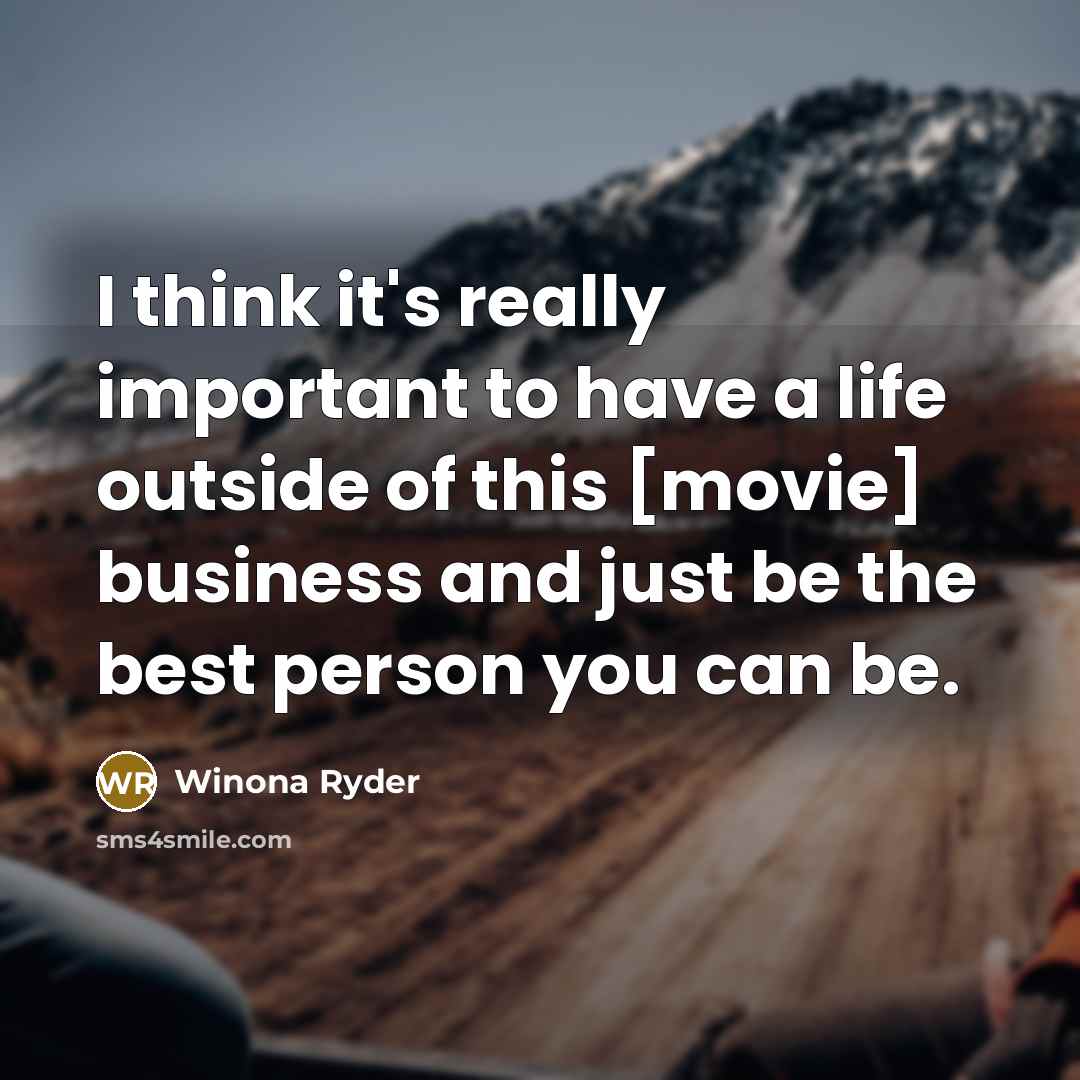 “I think it's really important to have a life outside…” quote by Winona Ryder