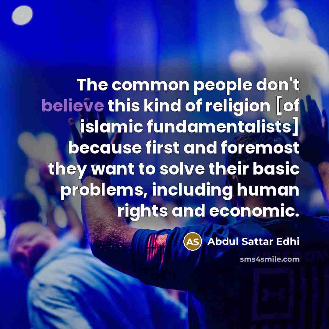 “The common people don't believe this kind of religion [of…” quote by Abdul Sattar Edhi