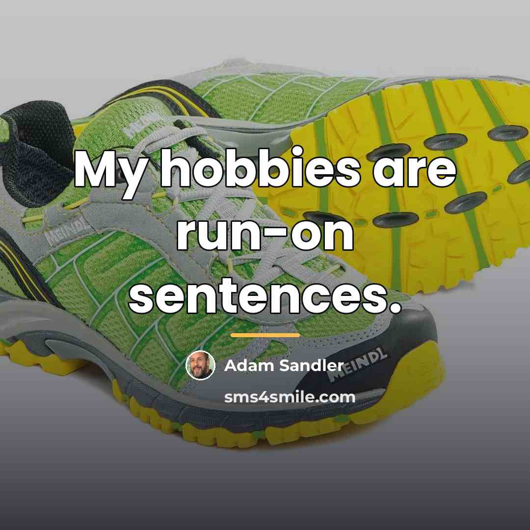 “My hobbies are run-on sentences.…” quote by Adam Sandler