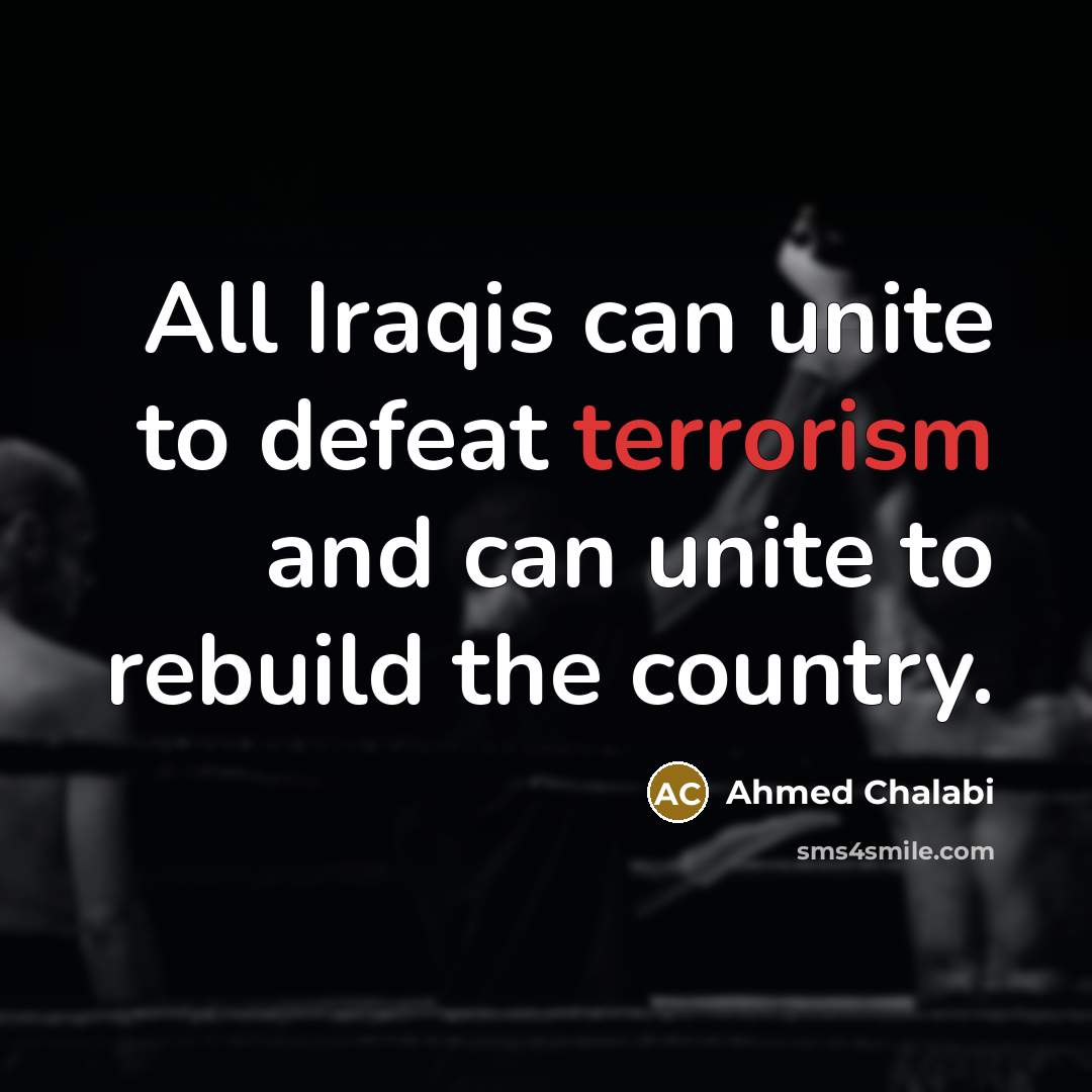 “All Iraqis can unite to defeat terrorism and can unite…” quote by Ahmed Chalabi
