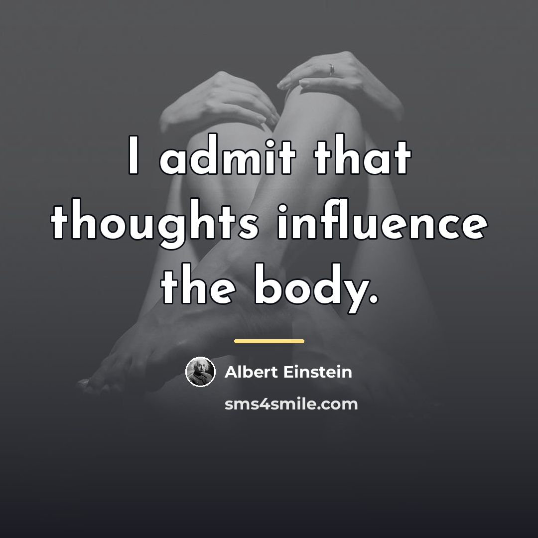 “I admit that thoughts influence the body.…” quote by Albert Einstein
