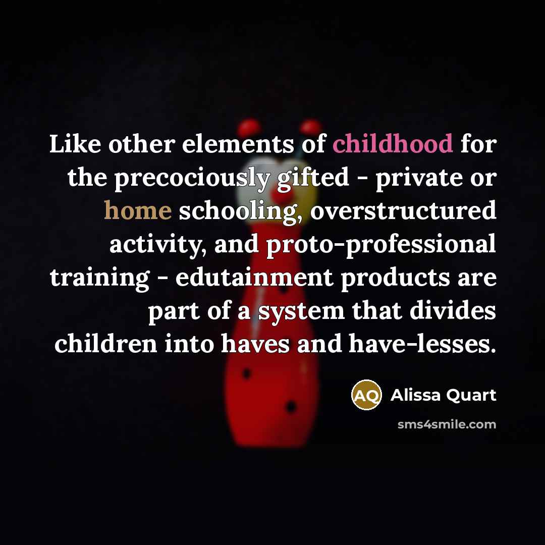 “Like other elements of childhood for the precociously gifted -…” quote by Alissa Quart