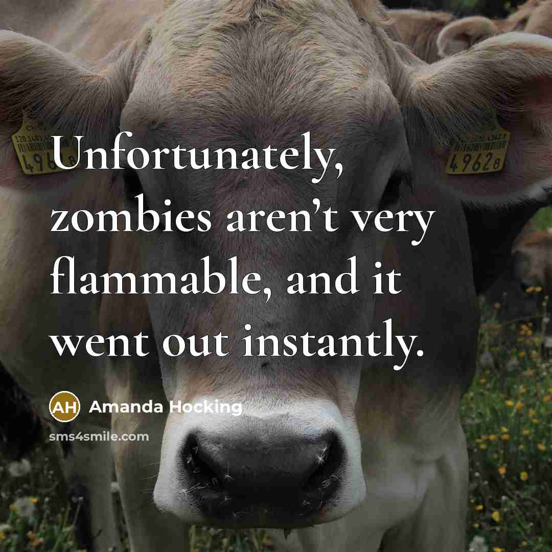“Unfortunately, zombies aren’t very flammable, and it went out instantly.…” quote by Amanda Hocking