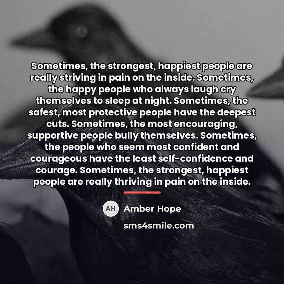 “Sometimes, the strongest, happiest people are really striving in pain…” quote by Amber Hope