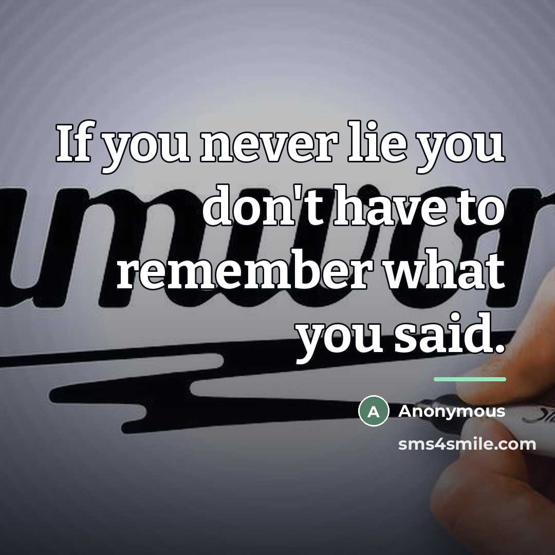 “If you never lie you don't have to remember what…” quote by Anonymous