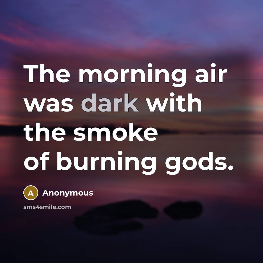 “The morning air was dark with the smoke of burning…” quote by Anonymous