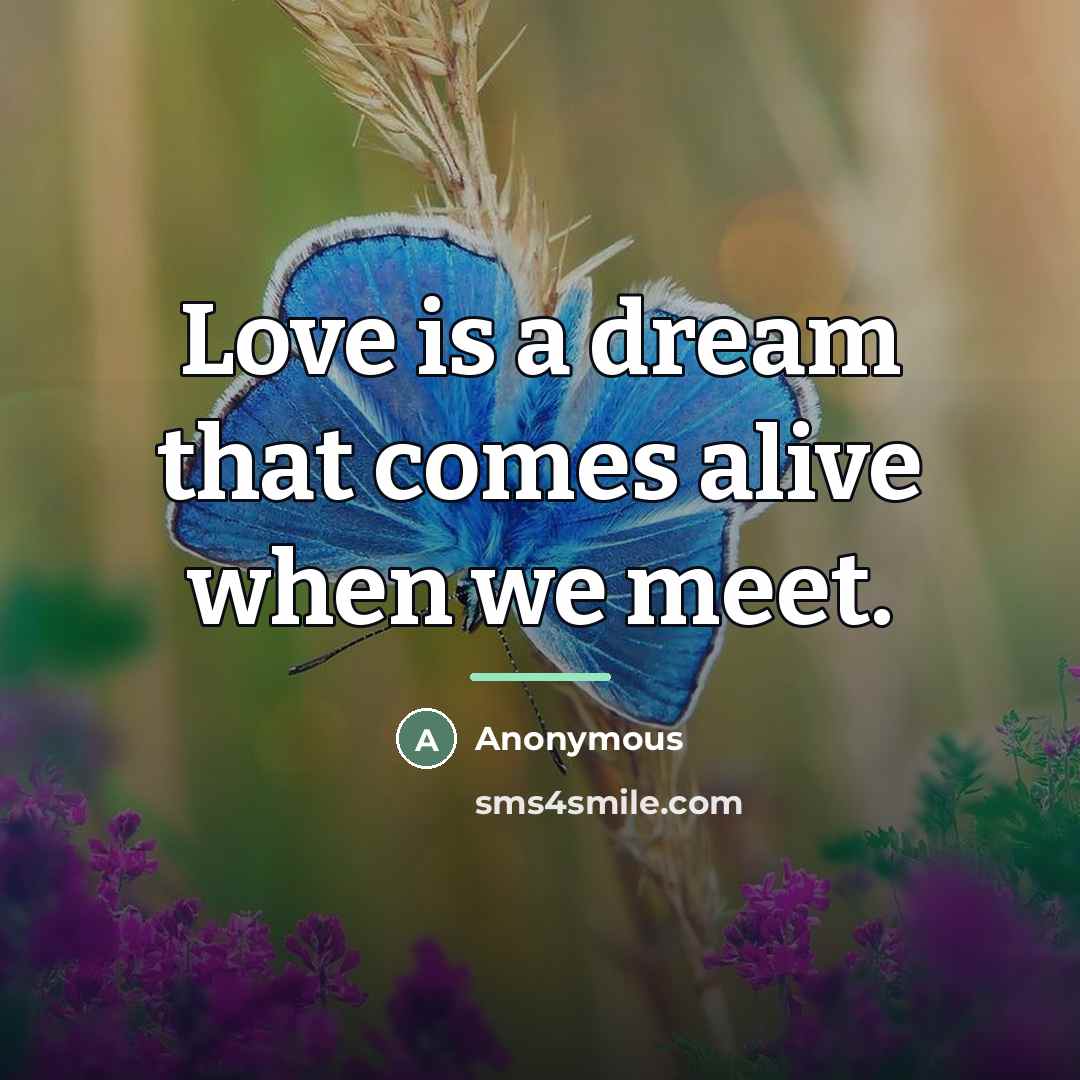 “Love is a dream that comes alive when we meet.…” quote by Anonymous