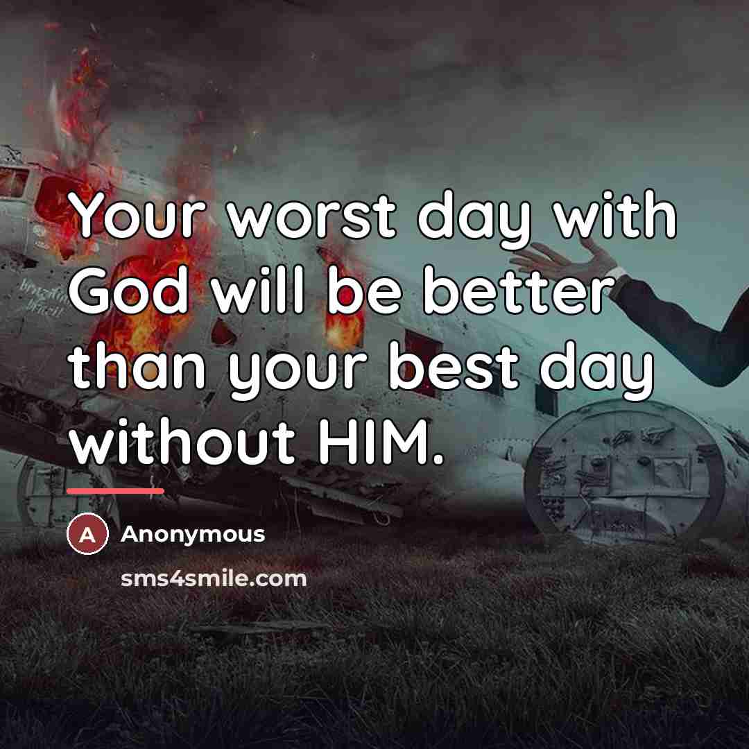 “Your worst day with God will be better than your…” quote by Anonymous