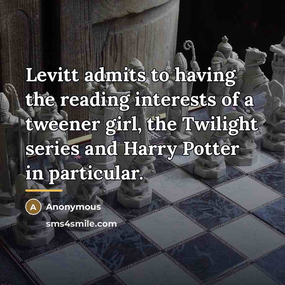 “Levitt admits to having the reading interests of a tweener…” quote by Anonymous