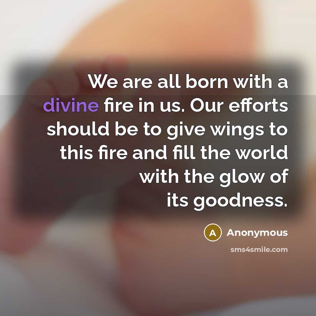 “We are all born with a divine fire in us.…” quote by Anonymous