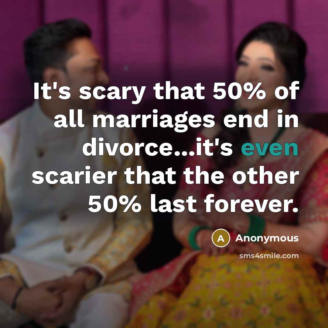 “It's scary that 50% of all marriages end in divorce...it's…” quote by Anonymous