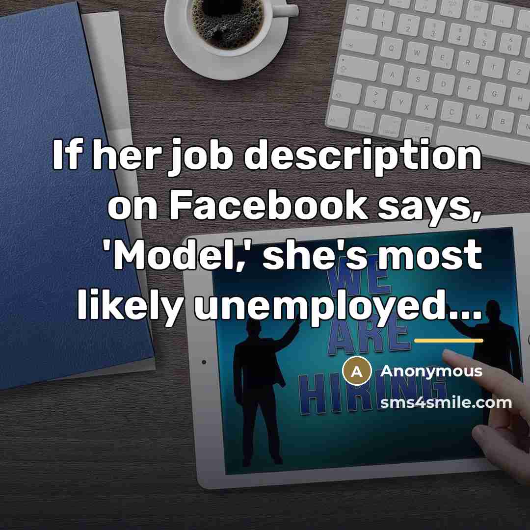 “If her job description on Facebook says, 'Model,' she's most…” quote by Anonymous