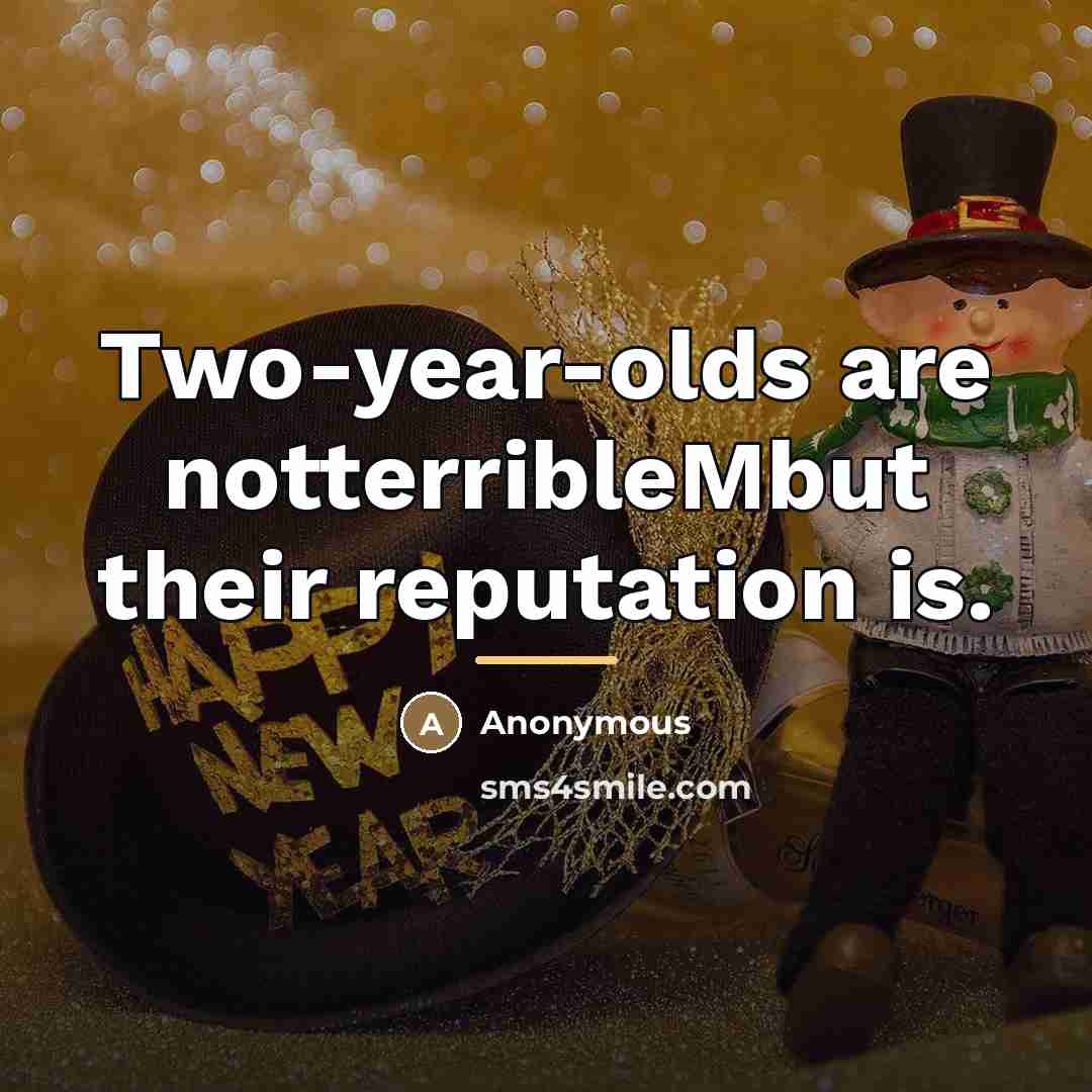 “Two-year-olds are notterribleMbut their reputation is.…” quote by Anonymous