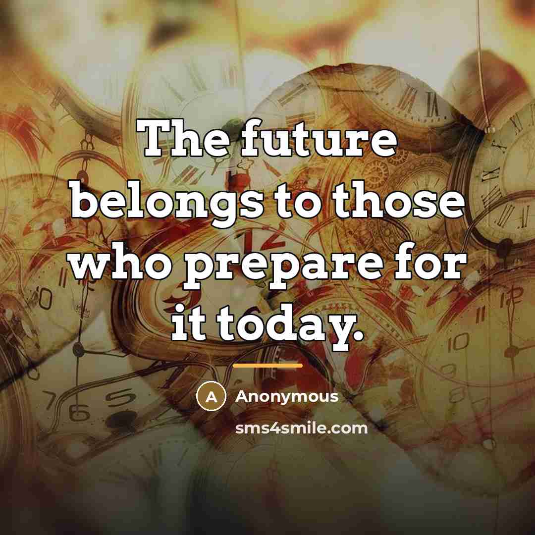 “The future belongs to those who prepare for it today.…” quote by Anonymous