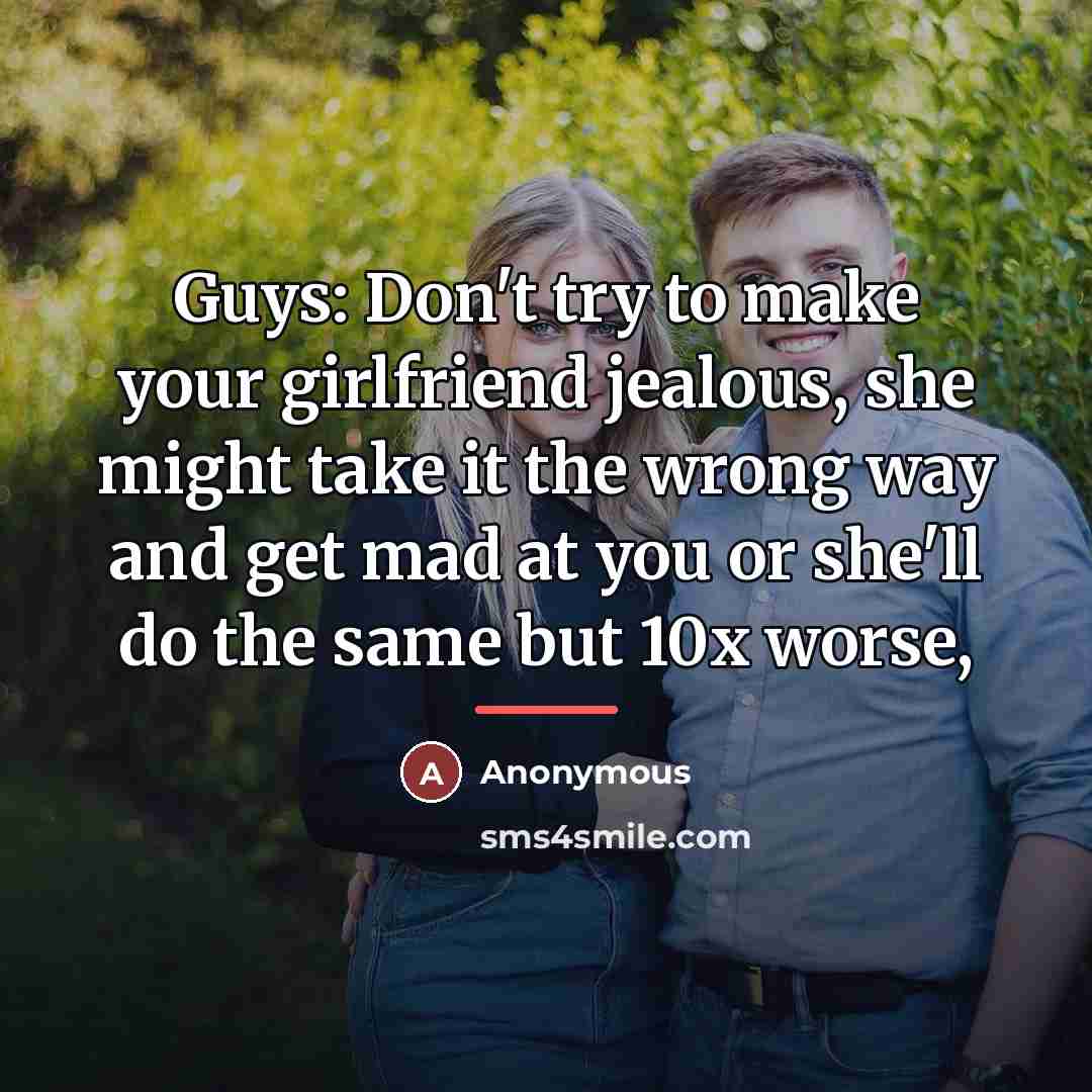 “Guys: Don't try to make your girlfriend jealous, she might…” quote by Anonymous