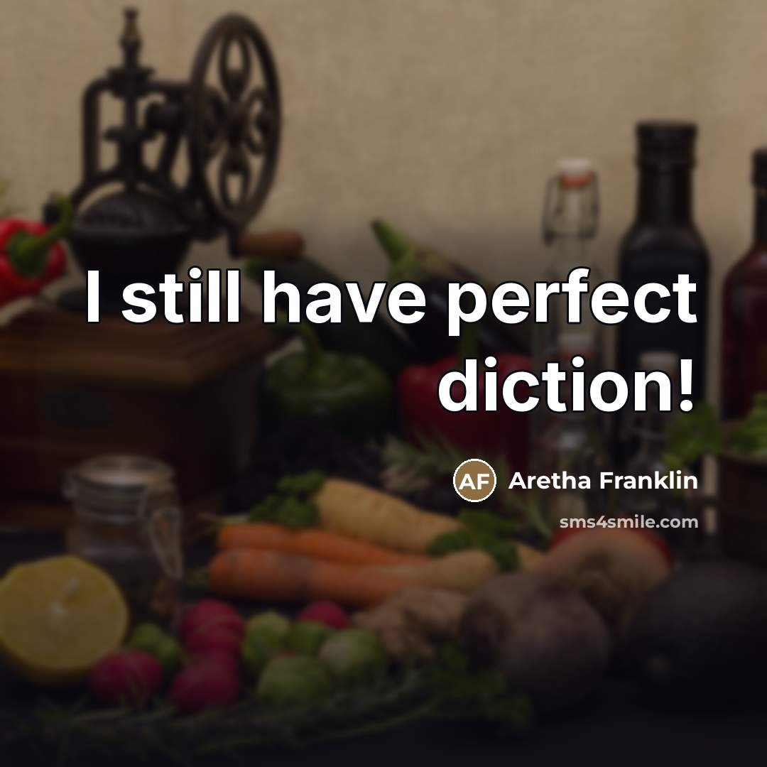 “I still have perfect diction!…” quote by Aretha Franklin
