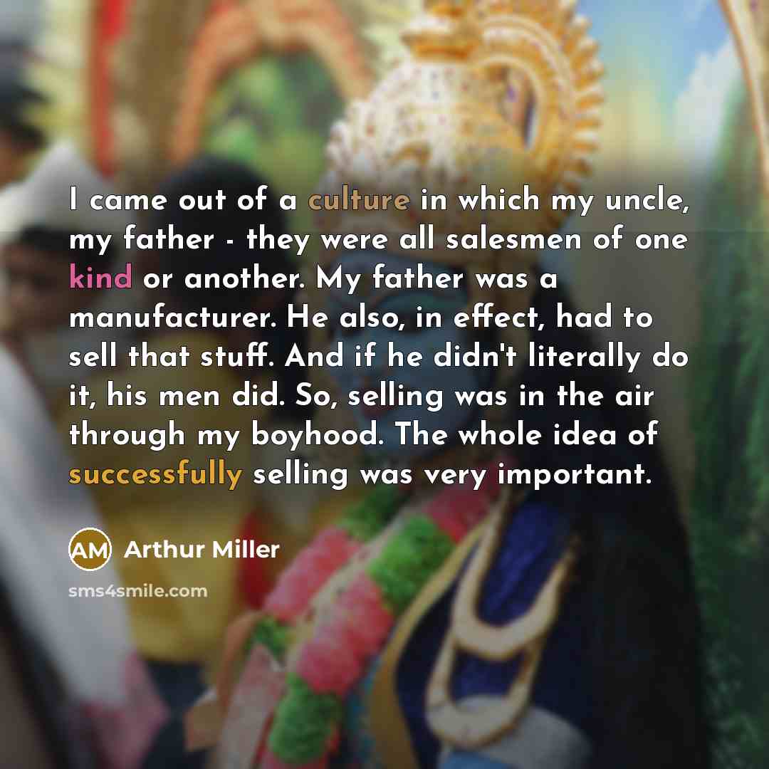 “I came out of a culture in which my uncle,…” quote by Arthur Miller