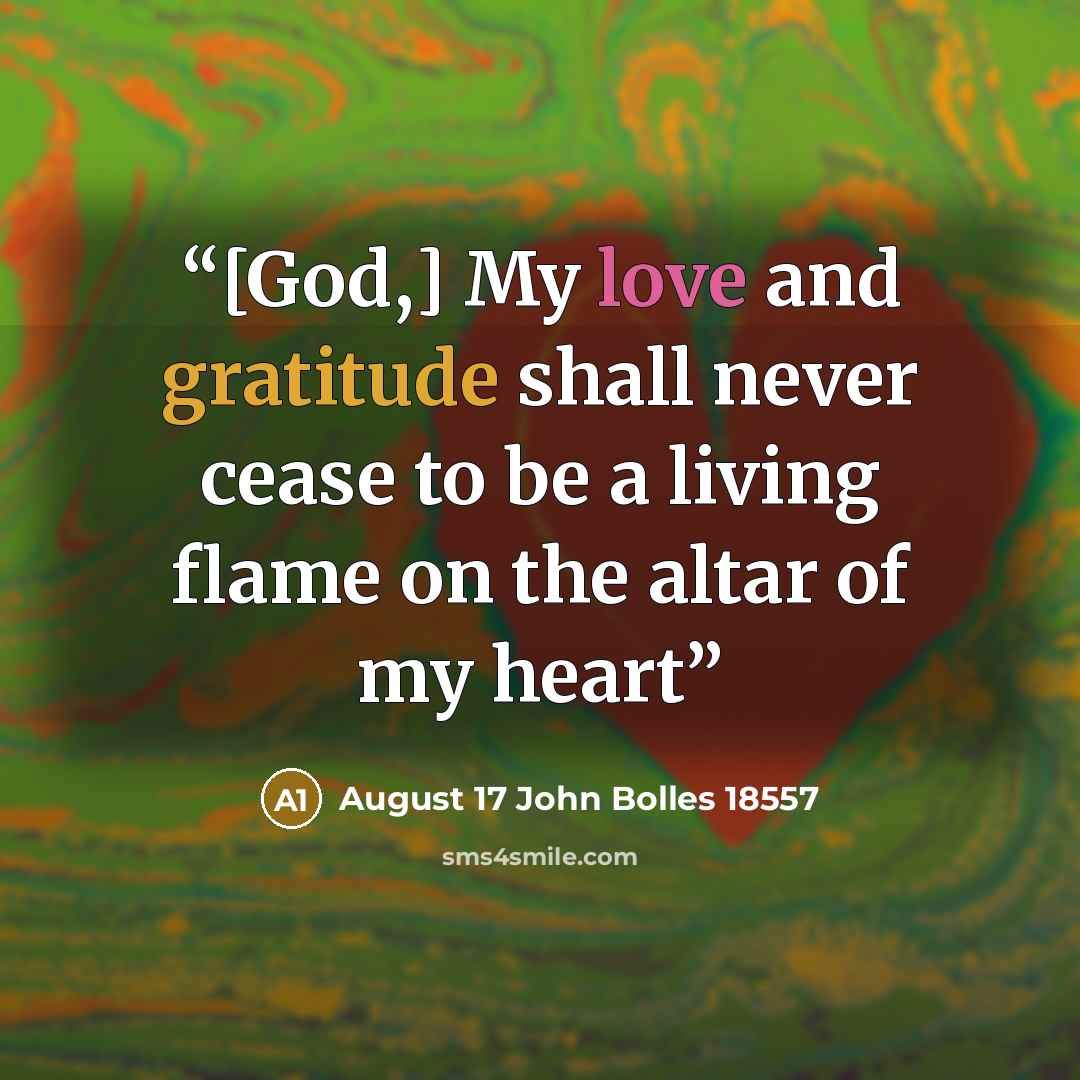 “[God,] My love and gratitude shall never cease to be a living flame on the altar of my heart” quote by August 17 John Bolles 18557