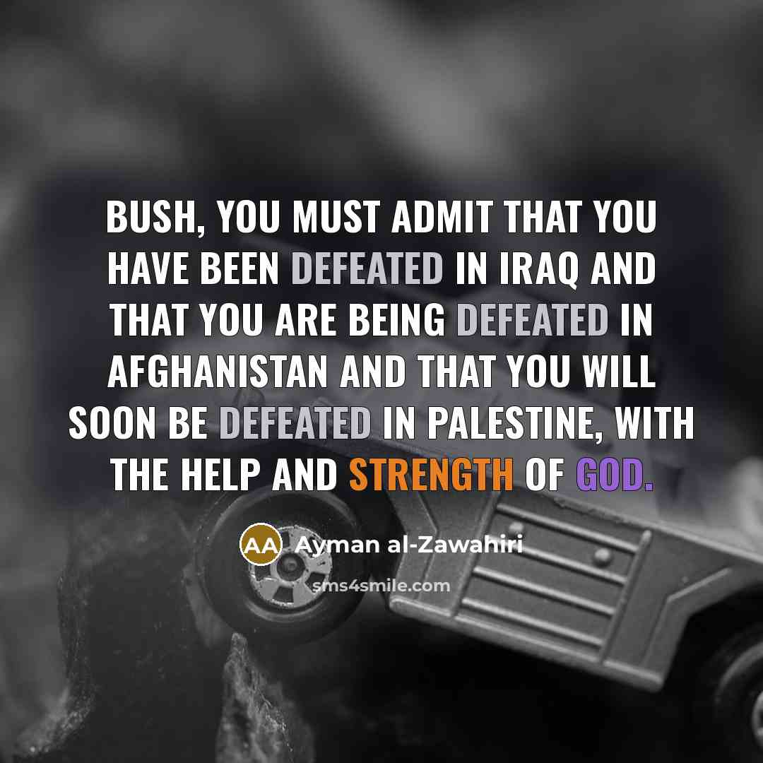 “"Bush, you must admit that you have been defeated in…” quote by Ayman al-Zawahiri