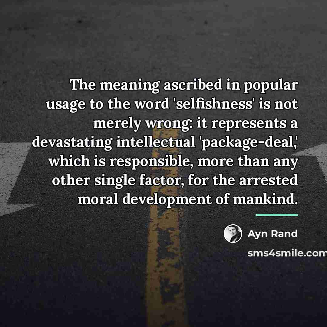 “The meaning ascribed in popular usage to the word 'selfishness'…” quote by Ayn Rand