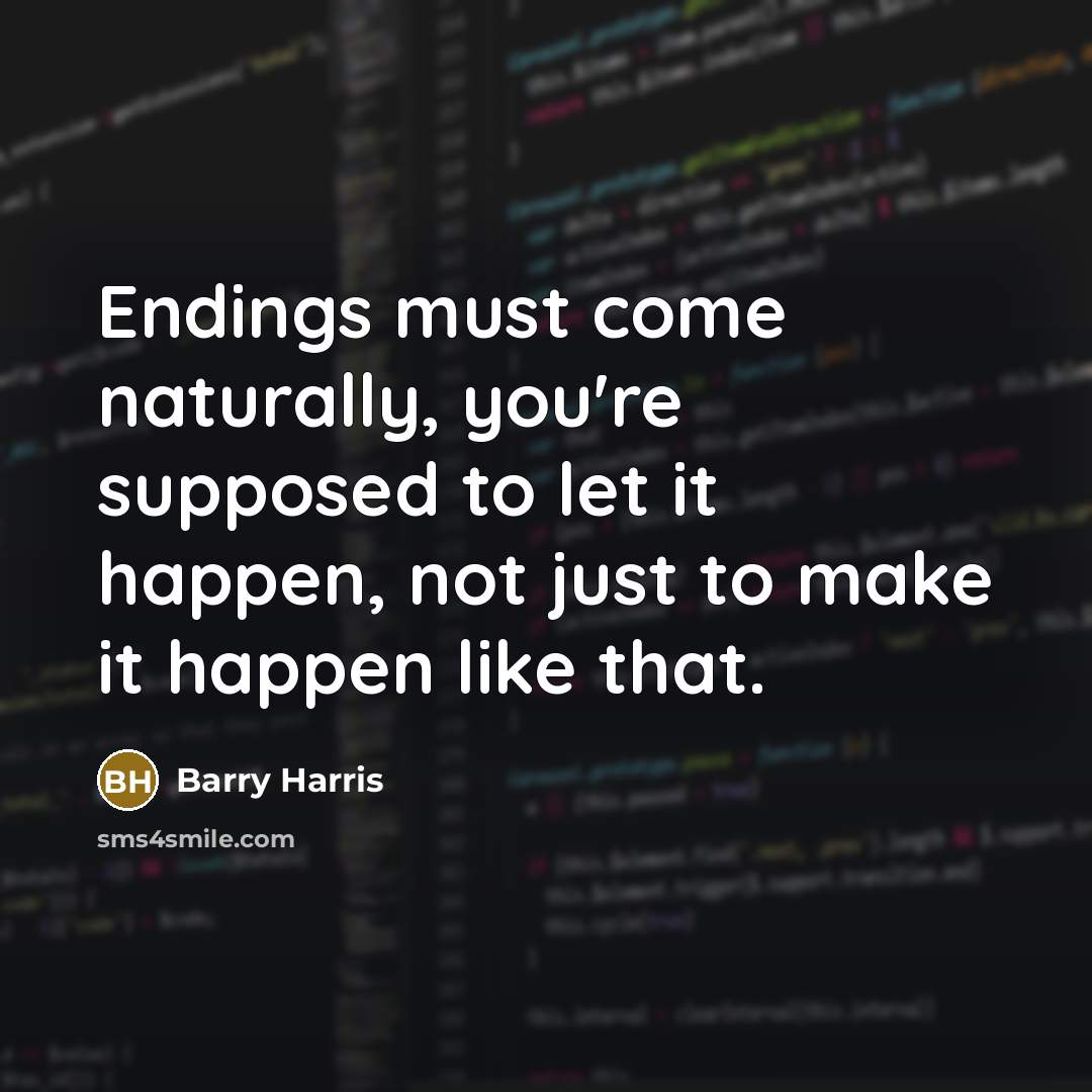 “Endings must come naturally, you're supposed to let it happen,…” quote by Barry Harris
