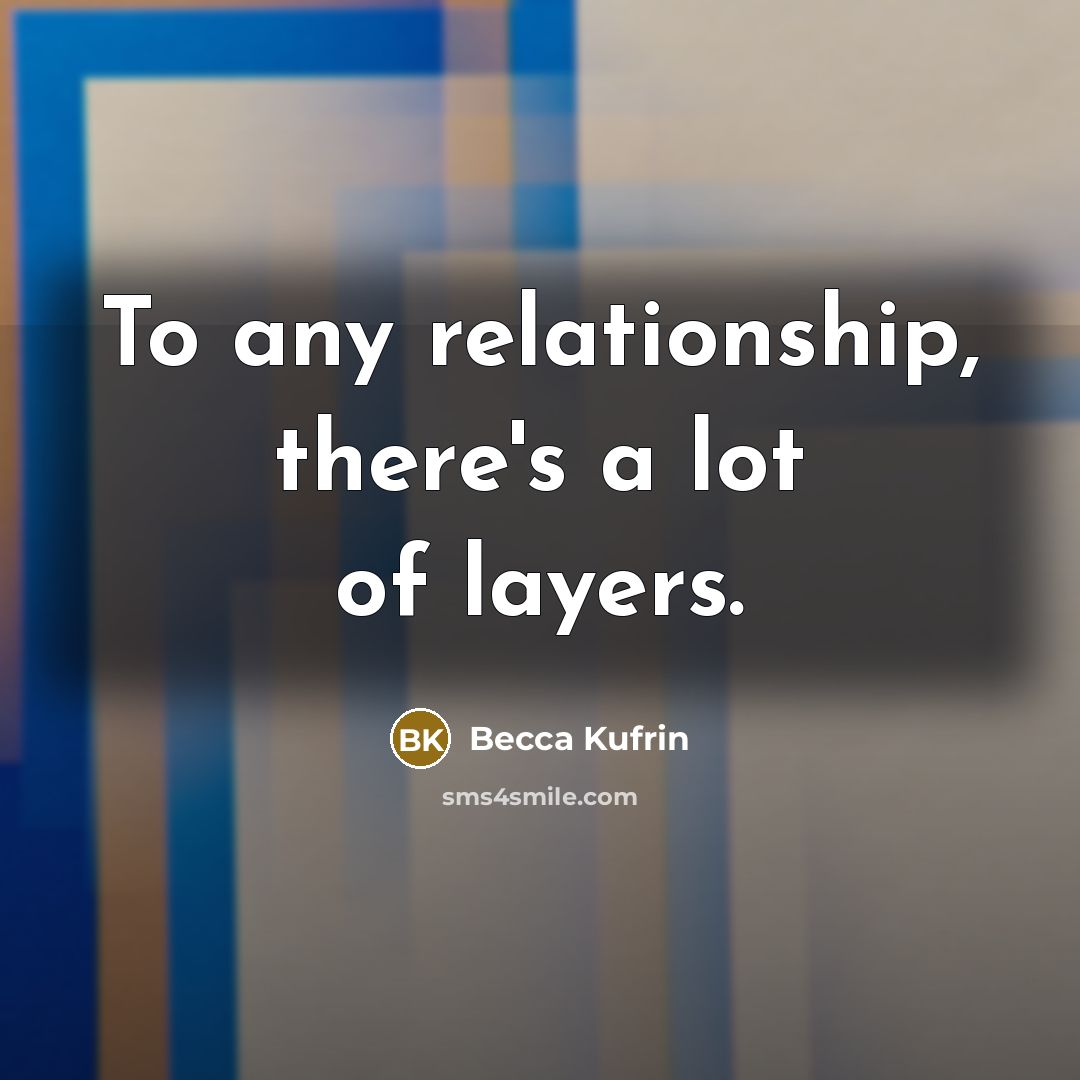 “To any relationship, there's a lot of layers.…” quote by Becca Kufrin