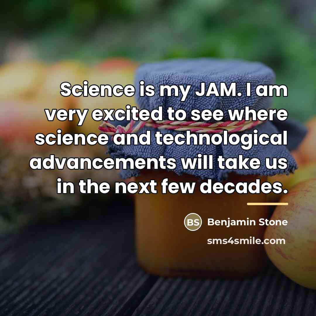 “Science is my JAM. I am very excited to see…” quote by Benjamin Stone