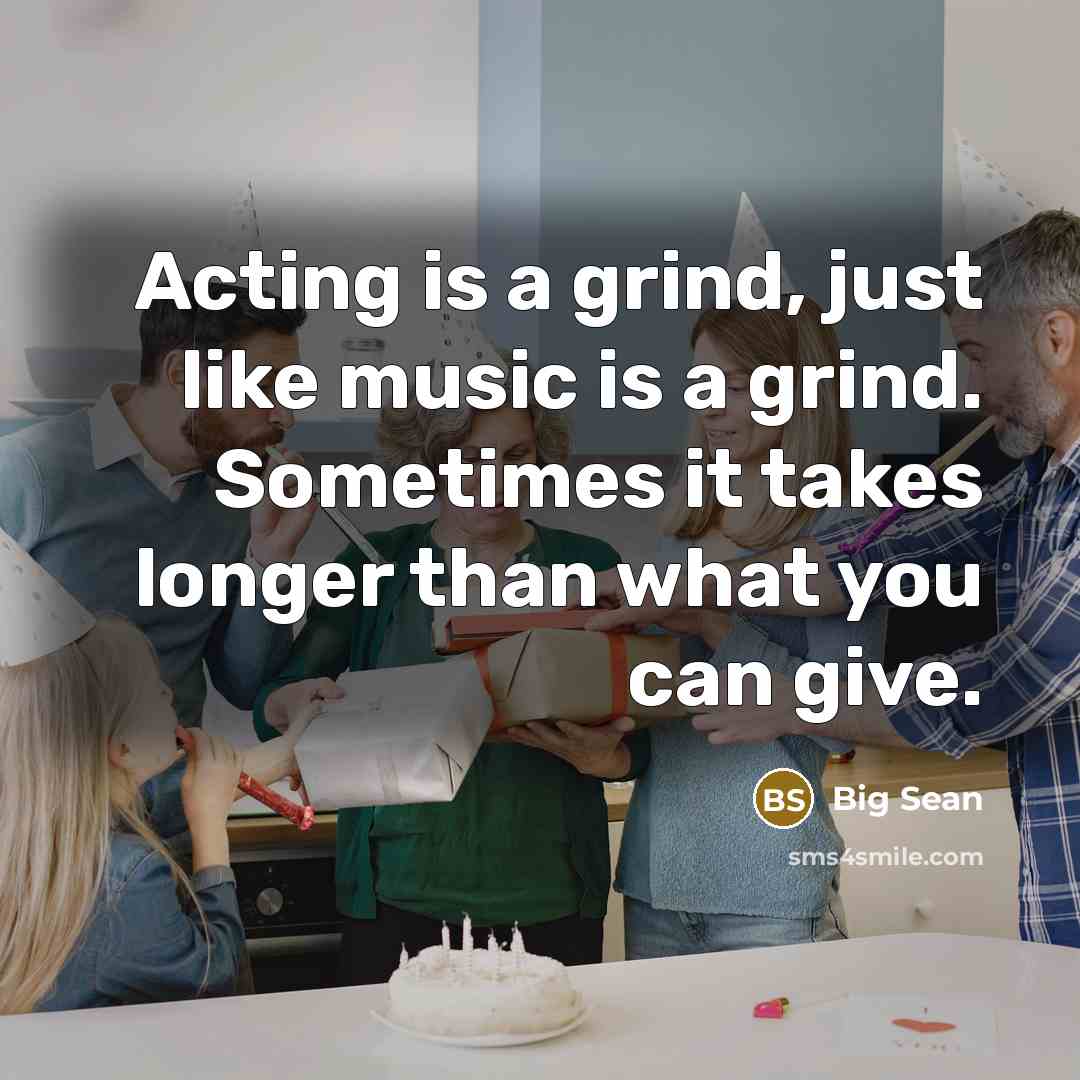 “Acting is a grind, just like music is a grind.…” quote by Big Sean
