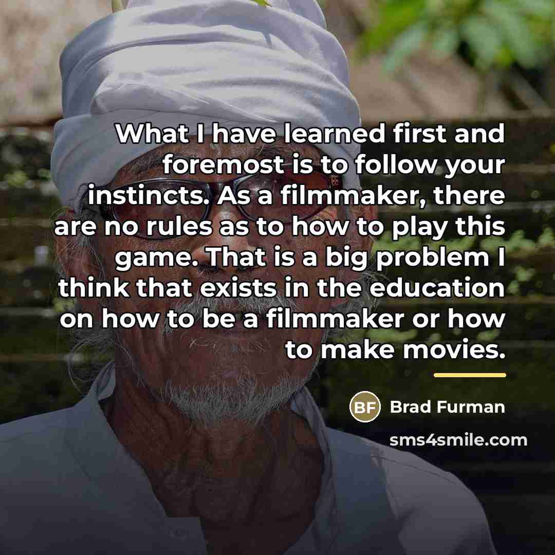 “What I have learned first and foremost is to follow…” quote by Brad Furman